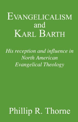 Evangelicalism and Karl Barth: His Reception and Influence in North American Evangelical Theology (Princeton Theological Monograph Series) - Phillip R. Thorne - Książki - Wipf & Stock Pub - 9781556350283 - 1 sierpnia 2004
