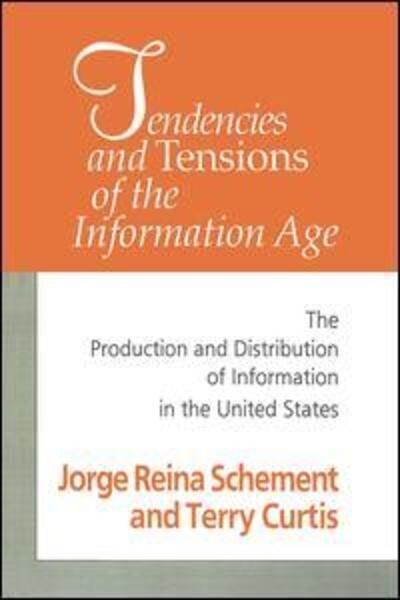 Cover for Jorge Reina Schement · Tendencies and Tensions of the Information Age: Production and Distribution of Information in the United States (Paperback Book) [New edition] (1995)