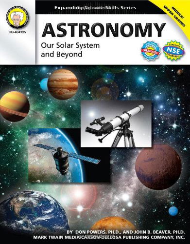 Cover for John B. Beaver Ph.d. · Astronomy, Grades 6 - 12: Our Solar System and Beyond (Expanding Science Skills Series) (Paperback Book) (2010)