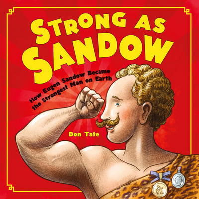 Cover for Don Tate · Strong as Sandow: How Eugen Sandow Became the Strongest Man on Earth (Hardcover Book) (2017)