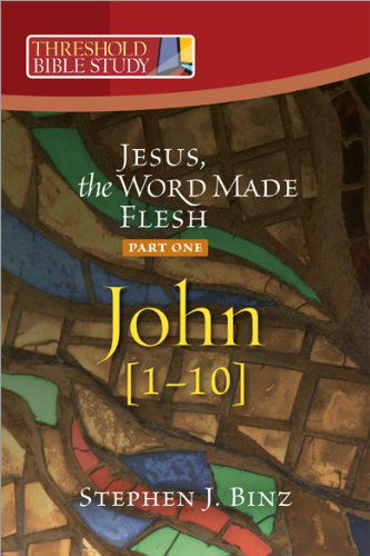 Threshold Bible Study: Jesus the Word Made Flesh-part One: John 1-10 - Stephen J. Binz - Books - Twenty-Third Publications - 9781585958283 - June 1, 2011