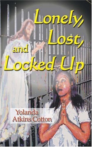 Cover for Yolanda Atkins Cotton · Lonely, Lost, and Locked Up (Pocketbok) (2004)