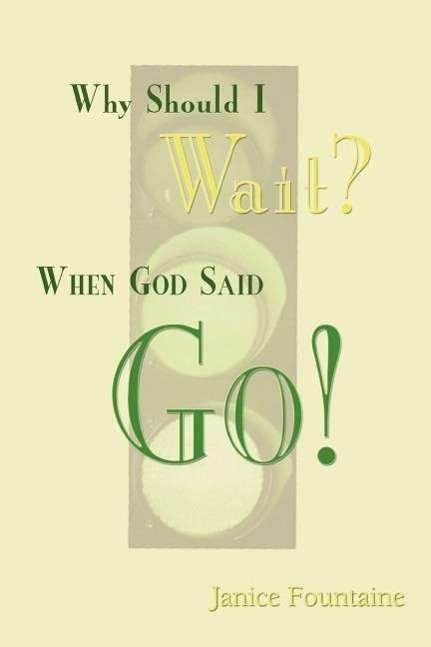 Cover for Janice Fountaine · Why Should I Wait? when God Said Go! (Paperback Book) (2004)