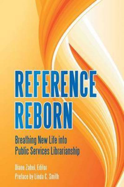 Reference Reborn: Breathing New Life into Public Services Librarianship - Zabel, Diane (Pennsylvania State University, Usa) - Livres - Bloomsbury Publishing Plc - 9781591588283 - 16 décembre 2010