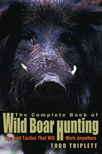 Cover for Todd Triplett · Complete Book of Wild Boar Hunting: Tips And Tactics That Will Work Anywhere (Hardcover Book) [1 New edition] (2004)