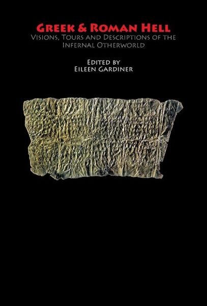 Cover for Eileen Gardiner · Greek &amp; Roman Hell : Visions, Tours and Descriptions of the Infernal Otherworld (Hardcover Book) (2018)