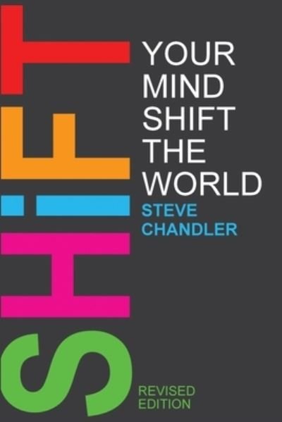 Shift Your Mind Shift The World - Steve Chandler - Livros - Maurice Bassett - 9781600251283 - 5 de agosto de 2018