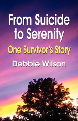 Cover for Debbie Wilson · From Suicide to Serenity: One Survivor's Story (Paperback Book) (2007)