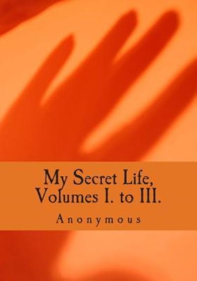 Cover for Anonymous · My Secret Life, Volumes I. to III. (Paperback Bog) (2013)