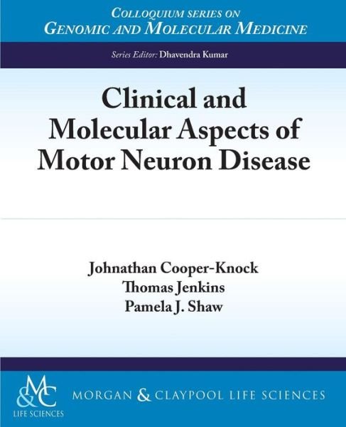 Cover for Johnathan Cooper-Knock · Clinical and Molecular Aspects of Motor Neuron Disease - Colloquium Series on Genomic and Molecular Medicine (Paperback Book) (2013)