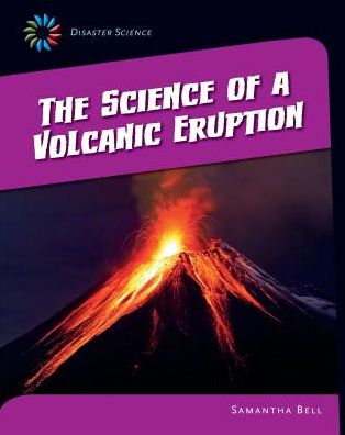 Cover for Samantha Bell · The Science of a Volcanic Eruption (21st Century Skills Library: Disaster Science) (Hardcover Book) (2014)