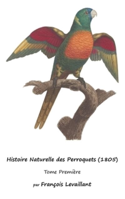 Cover for François Levaillant · Histoire Naturelle des Perroquets (Book) (2023)