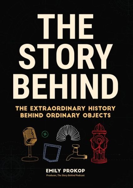 Cover for Emily Prokop · The Story Behind: The Extraordinary History Behind Ordinary Objects (Paperback Book) (2018)