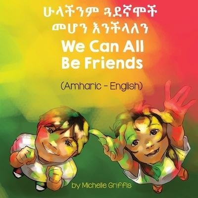 Cover for Michelle Griffis · We Can All Be Friends (Amharic-English) (Taschenbuch) (2021)
