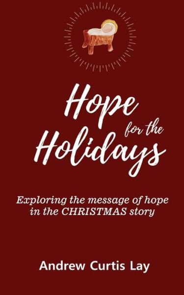 Cover for Andrew Curtis Lay · Hope for the Holidays: Exploring the Message of Hope In the Christmas Story (Paperback Book) (2021)
