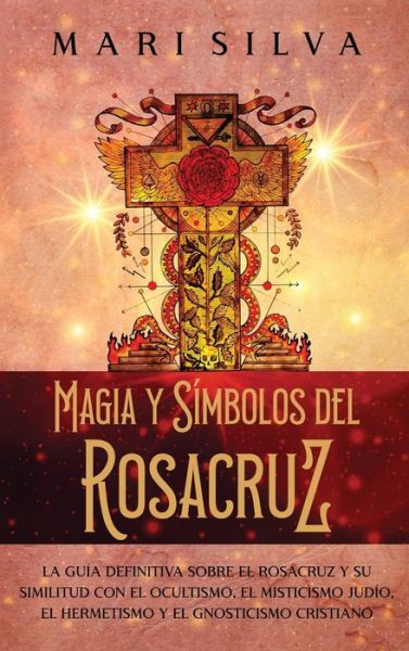 Magia y Símbolos Del Rosacruz - Mari Silva - Książki - Byzine - 9781638182283 - 25 czerwca 2023