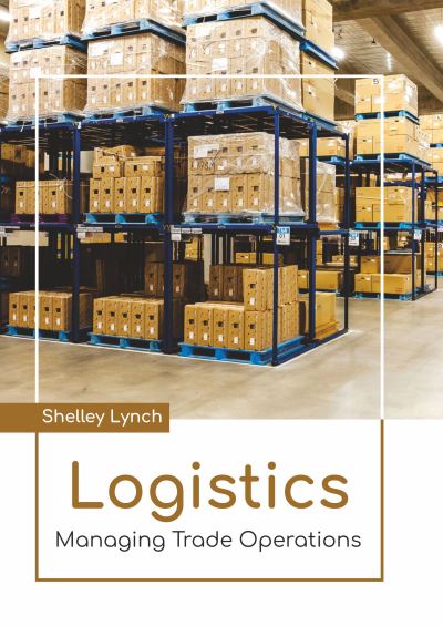 Cover for Shelley Lynch · Logistics: Managing Trade Operations (Hardcover Book) (2022)