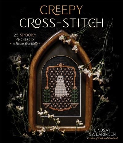 Cover for Lindsay Swearingen · Creepy Cross-Stitch: 25 Spooky Projects to Haunt Your Halls (Paperback Book) (2021)