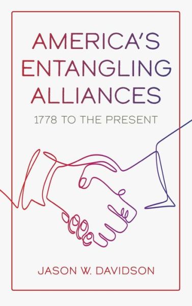 Cover for Jason W. Davidson · America's Entangling Alliances: 1778 to the Present (Hardcover bog) (2020)