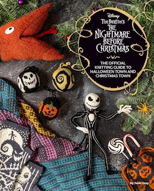 Cover for Tanis Gray · Disney Tim Burton's The Nightmare Before Christmas: The Official Knitting Guide to Halloween Town and Christmas Town (Hardcover Book) (2023)