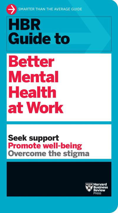 Cover for Harvard Business Review · HBR Guide to Better Mental Health at Work (HBR Guide Series) - HBR Guide (Innbunden bok) (2023)