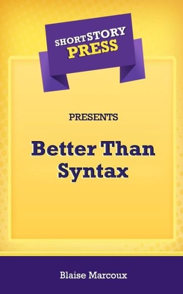 Cover for Blaise Marcoux · Short Story Press Presents Better Than Syntax (Pocketbok) (2020)