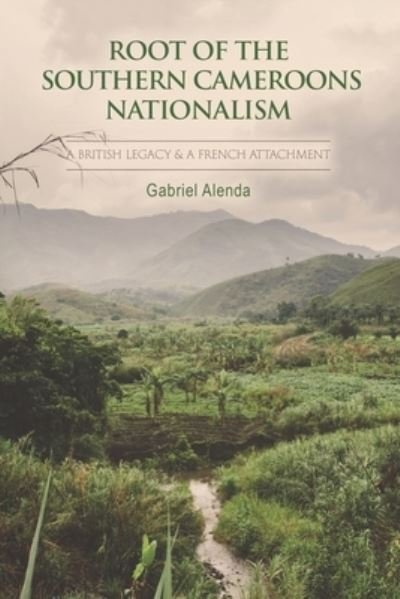Cover for Gabriel Alenda · Root Of The Southern Cameroons Nationalism (Taschenbuch) (2021)