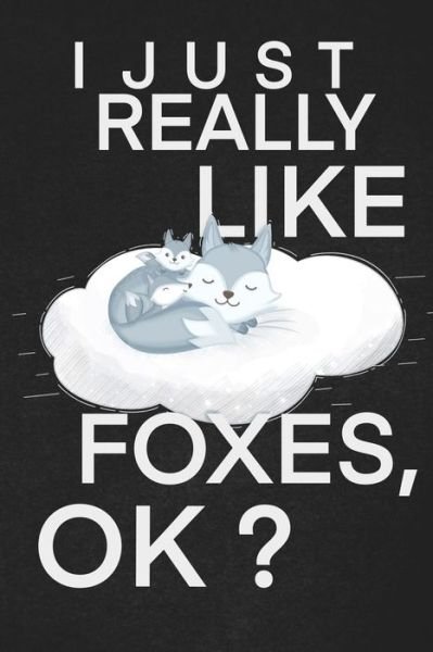 I Just Realy Like foxes ok - Foxes Lover - Bøger - Independently Published - 9781656098283 - 5. januar 2020