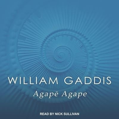 Agape Agape - William Gaddis - Musik - Tantor Audio - 9781665247283 - 30. oktober 2018
