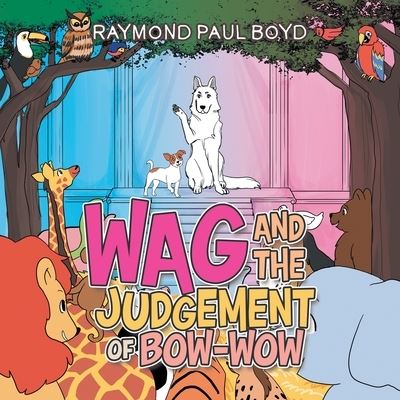 Cover for Raymond Paul Boyd · Wag and the Judgement of Bow-Wow (Paperback Book) (2022)