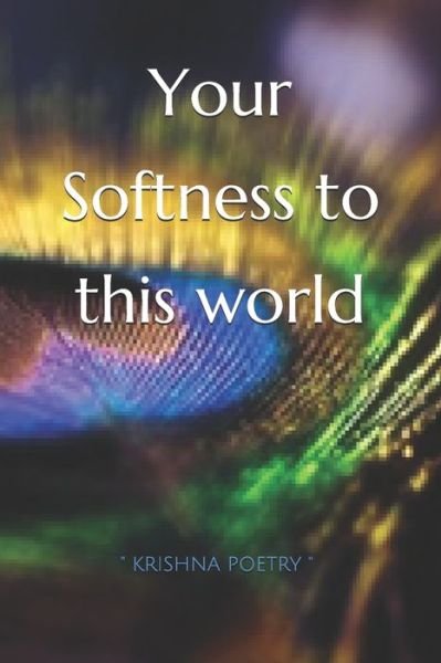 Your Softness to this world - Sandra Dumeix - Books - Independently Published - 9781677143283 - December 19, 2019