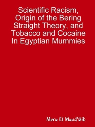 Cover for Meru El Muad'Dib · Scientific Racism, Origin of the Bering Straight Theory, and Tobacco and Cocaine In Egyptian Mummies (Paperback Book) (2020)