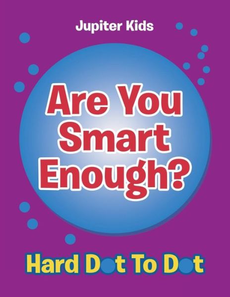 Cover for Jupiter Kids · Are You Smart Enough?: Hard Dot To Dot (Paperback Book) (2016)
