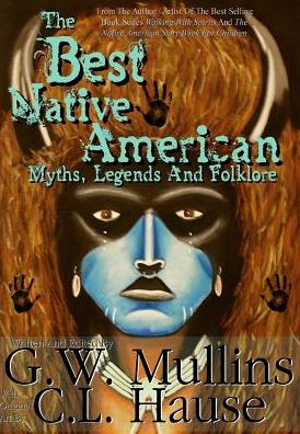 Cover for G W Mullins · The Best Native American Myths, Legends, and Folklore (Hardcover Book) (2016)