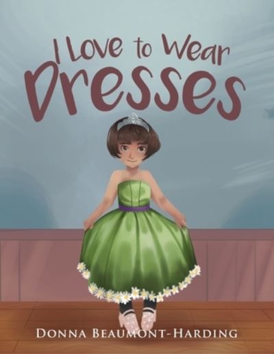 Cover for Donna Beaumont- Harding · I Love to Wear Dresses (Paperback Book) (2022)