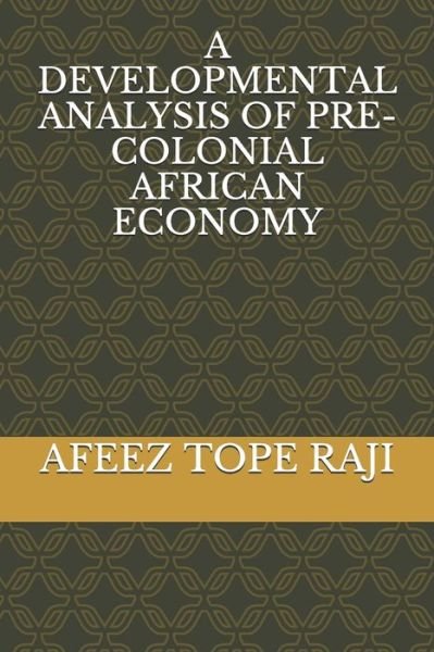 Cover for Afeez Tope Raji · A Developmental Analysis of Pre-Colonial African Economy (Paperback Bog) (2019)