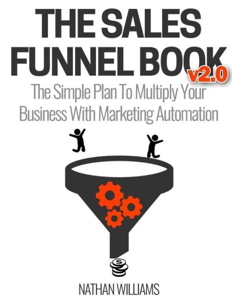Cover for Nathan Williams · The Sales Funnel Book v2.0 : The Simple Plan To Multiply Your Business With Marketing Automation (Paperback Bog) (2018)
