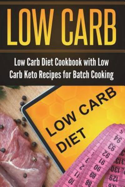 Cover for Lela Gibson · Low Carb Diet Cookbook with Low Carb Keto Recipes for Batch Cooking (Paperback Book) (2018)