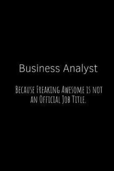 Cover for Epic Journals · Business Analyst Because Freaking Awesome Is Not an Official Job Title. (Paperback Bog) (2018)
