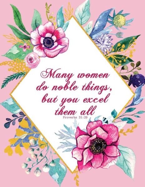 Many Women Do Noble Things, But You Excel Them All - Proverbs 31 - Peony Lane Publishing - Books - Independently Published - 9781731379283 - November 15, 2018