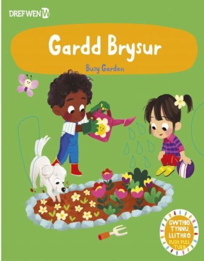 Cyfres Gwthio, Tynnu, Troi: Gardd Brysur / Busy Garden: Busy Garden - Dref Wen - Books - Dref Wen - 9781784232283 - January 30, 2024