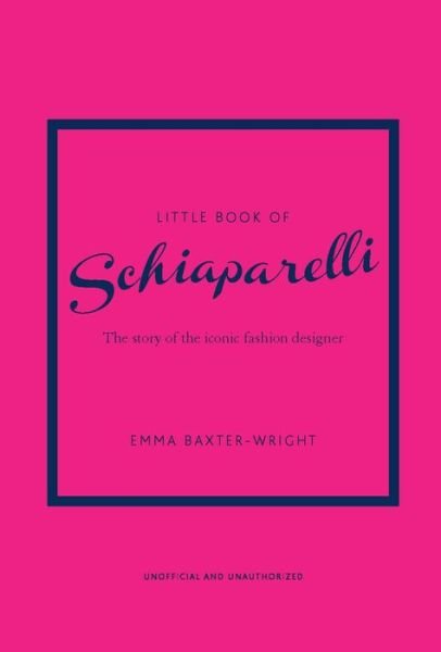 Cover for Emma Baxter-Wright · Little Book of Schiaparelli: The Story of the Iconic Fashion Designer (Gebundenes Buch) (2021)