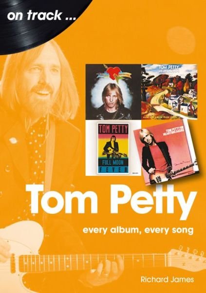 Cover for Richard James · Tom Petty: Every Album, Every Song - On Track (Taschenbuch) (2021)