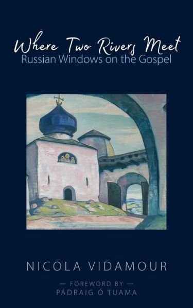 Cover for Nicola Vidamour · Where Two Rivers Meet: Russian Windows on the Gospel (Pocketbok) (2022)