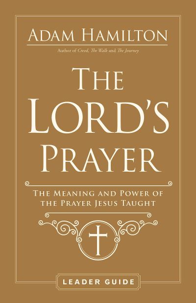 Lord's Prayer Leader Guide, The - Adam Hamilton - Książki - Abingdon Press - 9781791021283 - 21 grudnia 2021