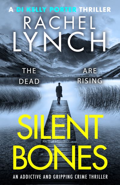 Silent Bones: An addictive and gripping crime thriller - Detective Kelly Porter - Rachel Lynch - Books - Canelo - 9781800327283 - July 27, 2023