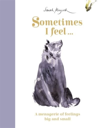Cover for Sarah Maycock · Sometimes I Feel...: A Menagerie of Feelings Big and Small - Sarah Maycock (Hardcover Book) (2022)