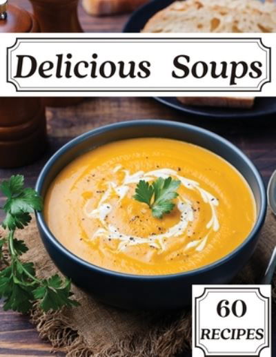 Cover for Susette Thorson · Delicious Soups 60 Recipes (Paperback Book) (2021)