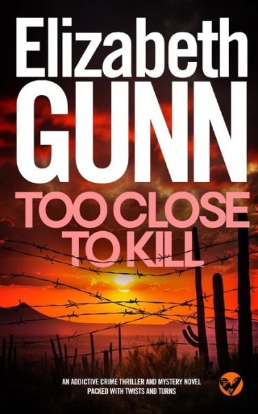 Cover for Elizabeth Gunn · TOO CLOSE TO KILL an addictive crime thriller and mystery novel packed with twists and turns (Paperback Book) (2022)
