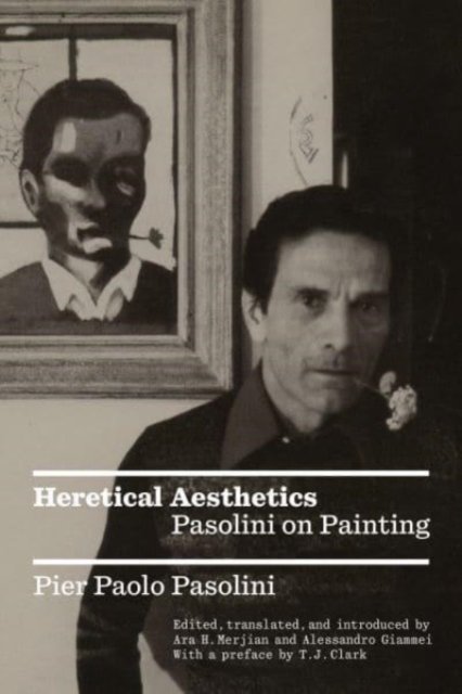 Heretical Aesthetics: Pasolini on Painting - Pier Paolo Pasolini - Livres - Verso Books - 9781804291283 - 1 août 2023